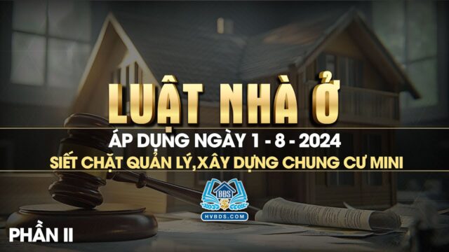 Luật nhà ở 2023 áp dụng từ 01 tháng 08 năm 2024 – Phần 2 | HVBDS