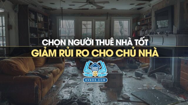 Chọn người thuê nhà phù hợp sẽ giảm thiểu rủi ro cho chủ nhà | HVBDS